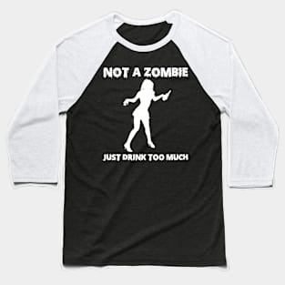 Not A Zombie Just Drink Too Much Funny Drinker Gifts Baseball T-Shirt